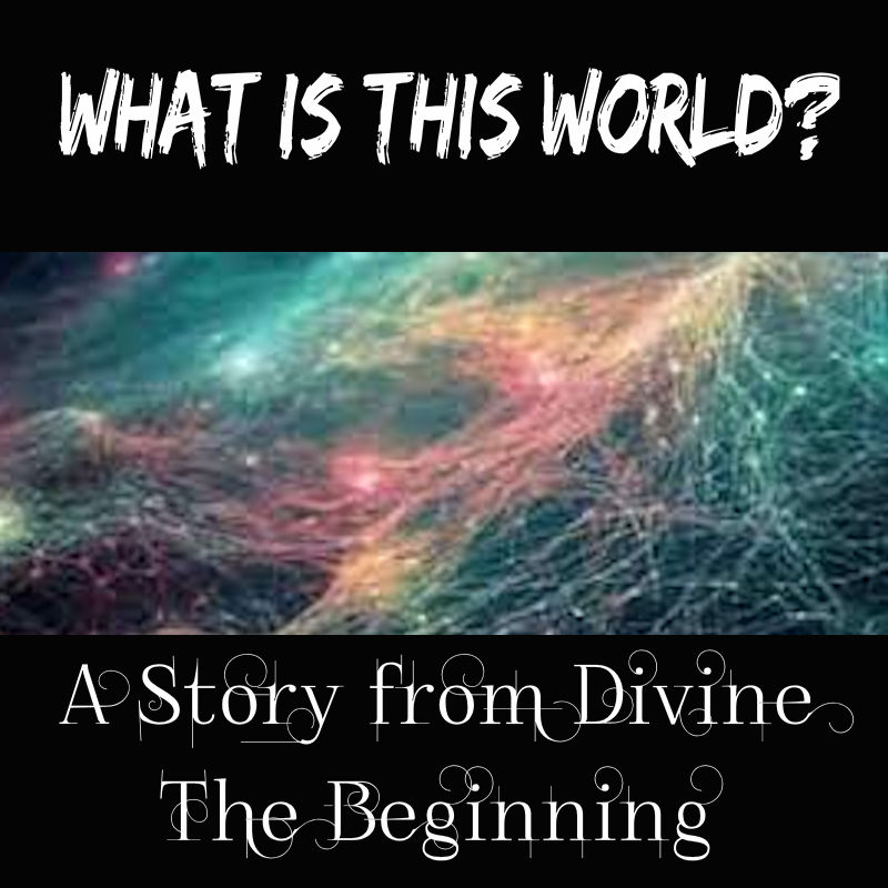 Story from the Goddess – What is this world?